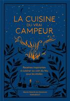 Couverture du livre « La cuisine du vrai campeur : recettes inspirantes à cuisiner au coin du feu sous les étoiles » de Marnie Hanel et Jen Stevenson aux éditions Marabout