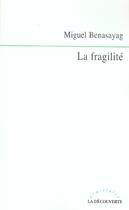 Couverture du livre « La fragilité » de Miguel Benasayag aux éditions La Decouverte