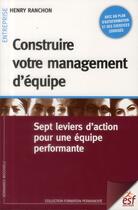 Couverture du livre « Construire votre management d'équipe ; sept leviers d'action pour une équipe performante (3e édition) » de Henri Ranchon aux éditions Esf