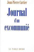 Couverture du livre « Journal d'un excommunié » de Jean-Pierre Cartier aux éditions Table Ronde