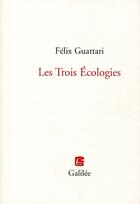 Couverture du livre « Les trois écologies » de Félix Guattari aux éditions Galilee