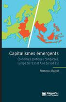 Couverture du livre « Capitalismes émergents ; économies politiques comparées, Europe de l'est et Asie du sud-est » de Francois Bafoil aux éditions Presses De Sciences Po