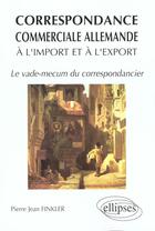 Couverture du livre « Correspondance commerciale allemande a l'import et a l'export (la) - le vade mecum du correspondanci » de Finkler Pierre-Jean aux éditions Ellipses