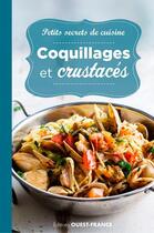 Couverture du livre « Petits secrets de cuisine ; coquillages et crustacés » de  aux éditions Ouest France