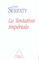 Couverture du livre « La tentation imperiale » de Simon Serfaty aux éditions Odile Jacob