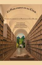 Couverture du livre « Le Parlement en sa Cour ; études en l'honneur du professeur Jean Hilaire » de Olivier Descamps et Monique Morgat-Bonnet et Francoise Hildesheimer aux éditions Honore Champion