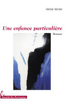 Couverture du livre « Une enfance particulière » de Janine Salces aux éditions Societe Des Ecrivains