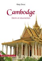 Couverture du livre « Cambodge ; déclin et résurrection » de Rasy Douc aux éditions Societe Des Ecrivains