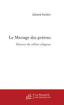 Couverture du livre « Le mariage des prêtres ; histoire du célibat religieux » de Gerard Pardini aux éditions Le Manuscrit