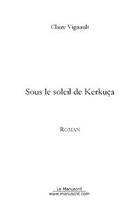 Couverture du livre « Sous le soleil de kerkuça » de Vignault-C aux éditions Le Manuscrit