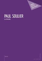 Couverture du livre « Paul Soulier » de Luc Petitcollot aux éditions Mon Petit Editeur