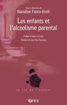 Couverture du livre « Les enfants et l'alcoolisme parental » de Blandine Faoro-Kreit aux éditions Eres