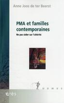 Couverture du livre « PMA et familles contemporaines : ne pas céder sur l'altérité » de Anne Joos De Ter Beerst aux éditions Eres