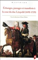 Couverture du livre « Échanges, passages et transferts à la cour du duc Léopold (1698-1729) » de Anne Motta et Collectif aux éditions Pu De Rennes