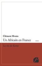 Couverture du livre « Un Africain en France ; la vie de Kome » de Clement Mvoto aux éditions Editions Du Panthéon