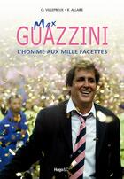 Couverture du livre « Max Guazzini l'homme aux mille facettes » de Villepreux/Allaire aux éditions Hugo Document