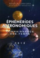 Couverture du livre « Éphémérides astronomiques 2010 ; connaissance des temps » de  aux éditions Edp Sciences