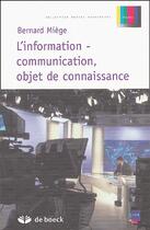 Couverture du livre « L'information-communication, objets de connaissance » de Bernard Miege aux éditions De Boeck Superieur