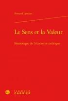 Couverture du livre « Le sens et la valeur ; sémiotique de l'économie politique » de Bernard Lamizet aux éditions Classiques Garnier