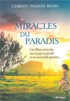 Couverture du livre « Miracles du paradis ; une fillette miraculée, son voyage au paradis et son incroyable guérison... » de Christy Wilson Beam aux éditions Guy Trédaniel