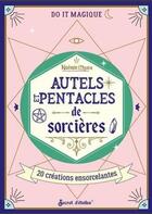 Couverture du livre « Autels et pentacles de sorcières : 20 créations ensorcelantes » de Noemie Myara aux éditions Secret D'etoiles