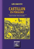 Couverture du livre « Castillon-en-Périgord, histoire militaire » de Leo Drouyn aux éditions Editions Des Regionalismes