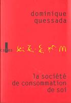 Couverture du livre « La societe de consommation de soi - politique de la publicite » de Dominique Quessada aux éditions Verticales