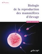 Couverture du livre « Biologie de la reproduction des mammifères d'élevage ; édition 2017 » de  aux éditions Educagri
