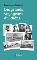 Couverture du livre « Les grands voyageurs du Rhône » de Jean-Marc Gardes aux éditions Francois Baudez