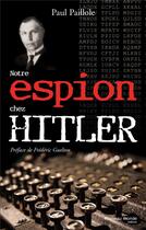 Couverture du livre « Notre espion chez Hitler » de Paul Paillole aux éditions Nouveau Monde