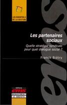 Couverture du livre « Les partenaires sociaux ; quelle stratégie syndicale pour quel dialogue social ? » de Franck Bietry aux éditions Editions Ems