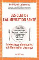 Couverture du livre « Les clés de l'alimentation santé ; intolérances alimentaires et inflammation chronique » de Michel Lallement aux éditions Mosaique Sante