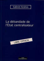 Couverture du livre « La Debandade De Letat Centralisateur » de Gabriel Andres aux éditions Do Bentzinger