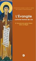 Couverture du livre « L'Evangile comme forme de vie ; à l'écoute de Claire dans sa règle » de  aux éditions Franciscaines