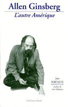 Couverture du livre « Allen Ginsberg - l'autre Amérique » de Jean Portante aux éditions Castor Astral