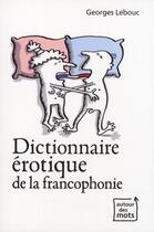 Couverture du livre « Dictionnaire érotique de la francophonie » de Georges Lebouc aux éditions Editions Racine