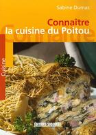 Couverture du livre « Connaitre la cuisine du Poitou » de Sabine Dumas aux éditions Sud Ouest Editions