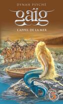 Couverture du livre « Gaïg Tome 3 : l'appel de la mer » de Dynah Psyche aux éditions Éditions Michel Quintin