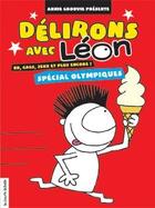 Couverture du livre « Délirons avec Léon aux olympiades ; spécial olympiques » de Annie Groovie aux éditions La Courte Echelle