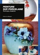 Couverture du livre « Peinture sur porcelaine » de Bergoin C aux éditions Ulisse