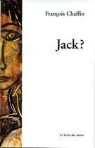 Couverture du livre « Jack ? » de Chaffin Francois aux éditions Le Bruit Des Autres