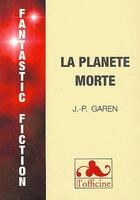 Couverture du livre « La planète morte » de Jean-Pierre Garen aux éditions L'officine