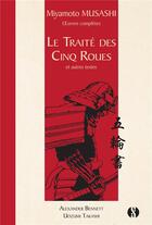 Couverture du livre « Le traité des cinq roues et autres textes ; les oeuvres complètes de Miyamoto Musashi » de Miyamoto Musashi aux éditions Synchronique