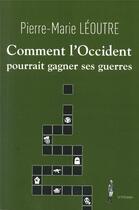 Couverture du livre « Comment l'Occident pourrait gagner ses guerres » de Pierre-Marie Leoutre aux éditions Le Polemarque