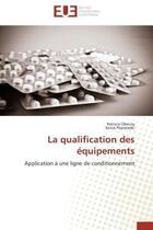 Couverture du livre « La qualification des equipements - application a une ligne de conditionnement » de Obecny/Poprawski aux éditions Editions Universitaires Europeennes