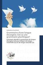 Couverture du livre « Grammaire d'une langue etrangere; est-ce une grammaire plurilingue? : Aborder la grammaire de langue etrangère sous l'impact de langue maternelle et de langue second » de Subhashinie Punchihetti aux éditions Editions Universitaires Europeennes