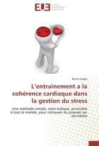 Couverture du livre « L'entrainement à la cohérence cardiaque dans la gestion du stress ; une méthode simple, voire ludique, accessible à tout le monde, pour retrouver du pouvoir sur soi-même » de Bruno Coppe aux éditions Editions Universitaires Europeennes