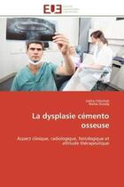 Couverture du livre « La dysplasie cemento osseuse - aspect clinique, radiologique, histologique et attitude therapeutique » de Chbicheb/Elwady aux éditions Editions Universitaires Europeennes