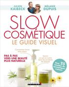 Couverture du livre « Slow cosmétique ; le guide visuel » de Julien Kaibeck et Melanie Dupuis aux éditions Leduc