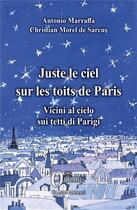 Couverture du livre « Juste le ciel sur les toîts de Paris » de Christian Morel De Sarcus et Antoine Marraffa aux éditions Orizons